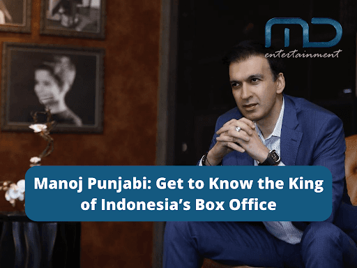 Manoj Punjabi: Get to Know the King of Indonesia’s Box Office