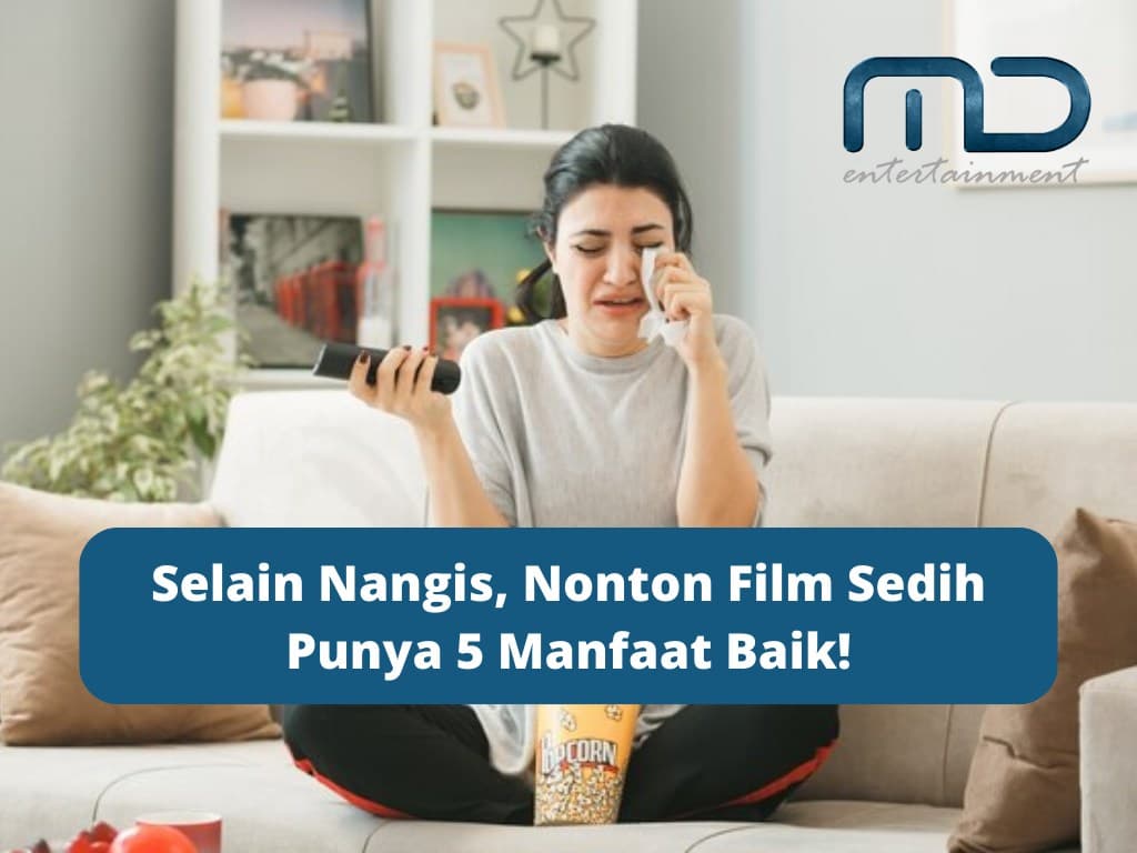 Selain Nangis, Nonton Film Sedih Punya 5 Manfaat Baik!