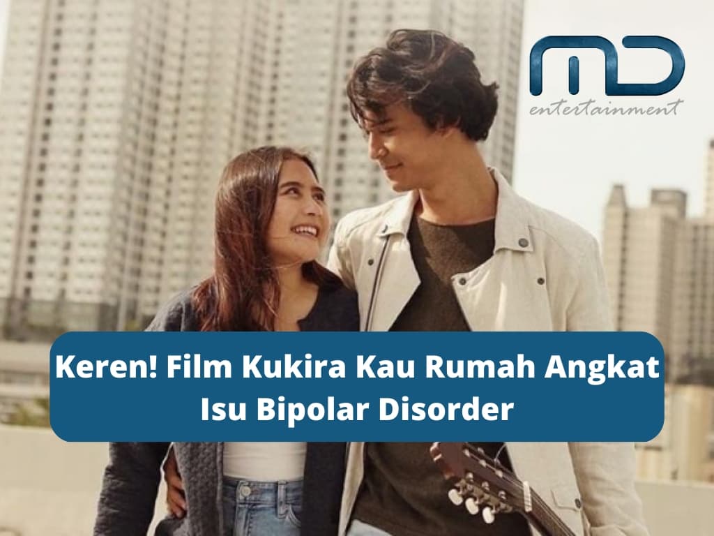 Keren! Film Kukira Kau Rumah Angkat Isu Bipolar Disorder