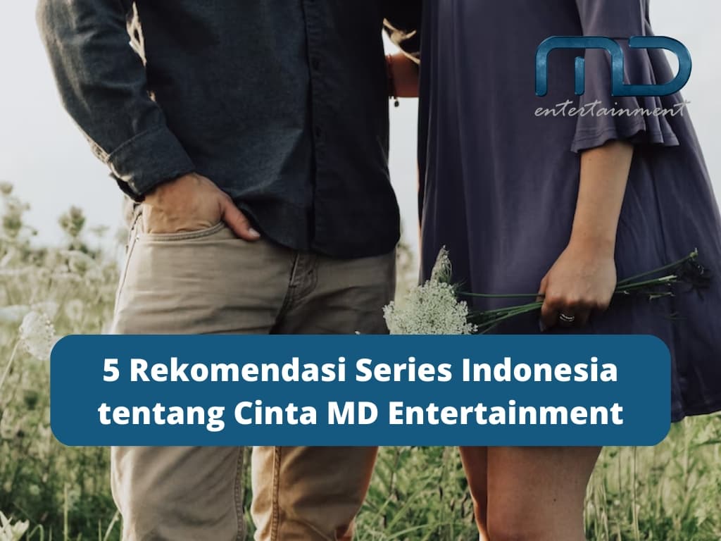 5 Rekomendasi Series Indonesia tentang Cinta MD Entertainment