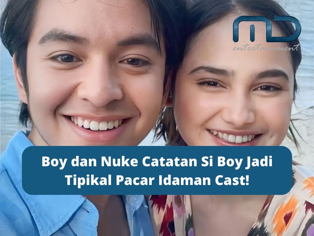 Boy dan Nuke Catatan Si Boy Jadi Tipikal Pacar Idaman Cast!