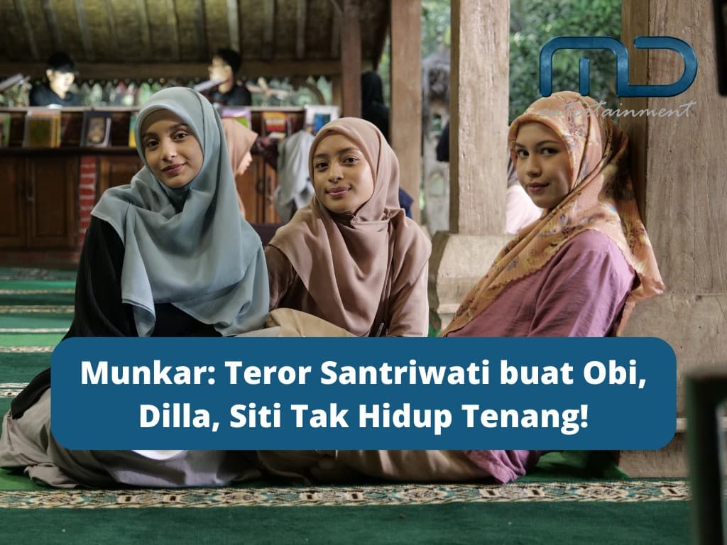 Munkar: Teror Santriwati buat Obi, Dilla, Siti Tak Hidup Tenang!