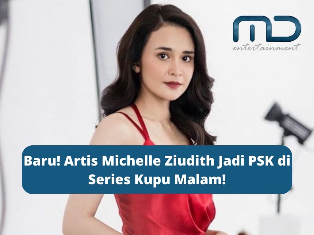 Baru! Artis Michelle Ziudith Jadi PSK di Series Kupu Malam!