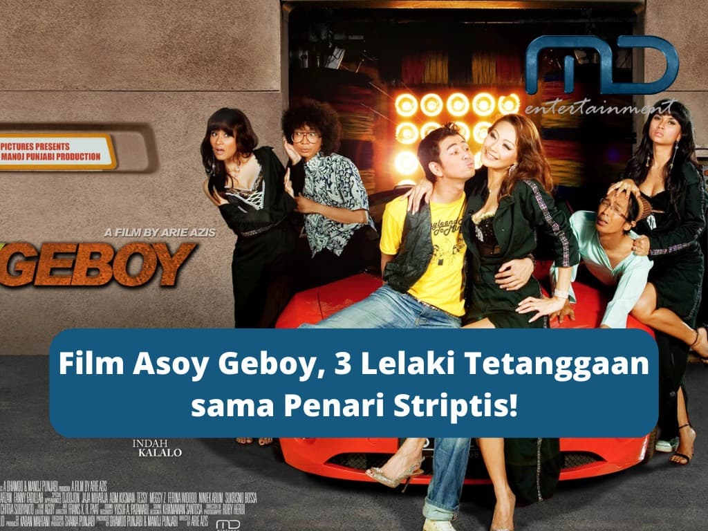 Film Asoy Geboy, 3 Lelaki Tetanggaan sama Penari Striptis!