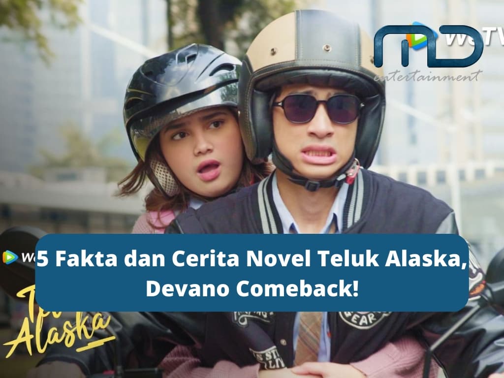 5 Fakta dan Cerita Novel Teluk Alaska, Devano Comeback!