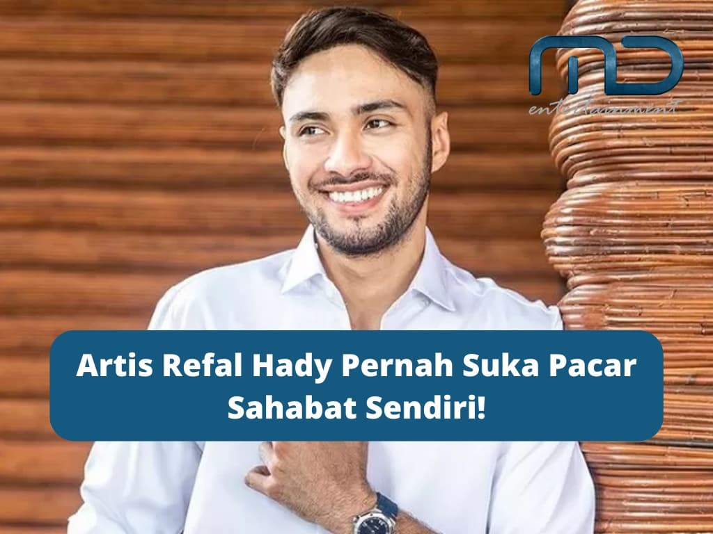 Artis Refal Hady Pernah Suka Pacar Sahabat Sendiri!