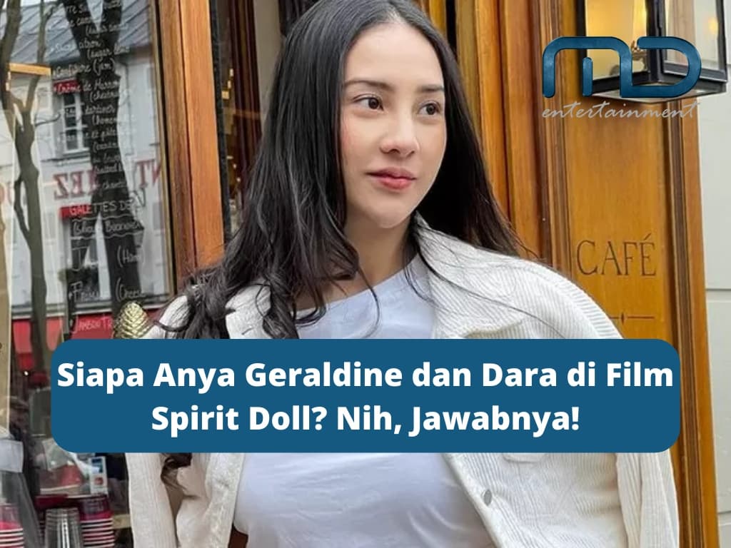 Siapa Anya Geraldine dan Dara di Film Spirit Doll? Nih, Jawabnya!