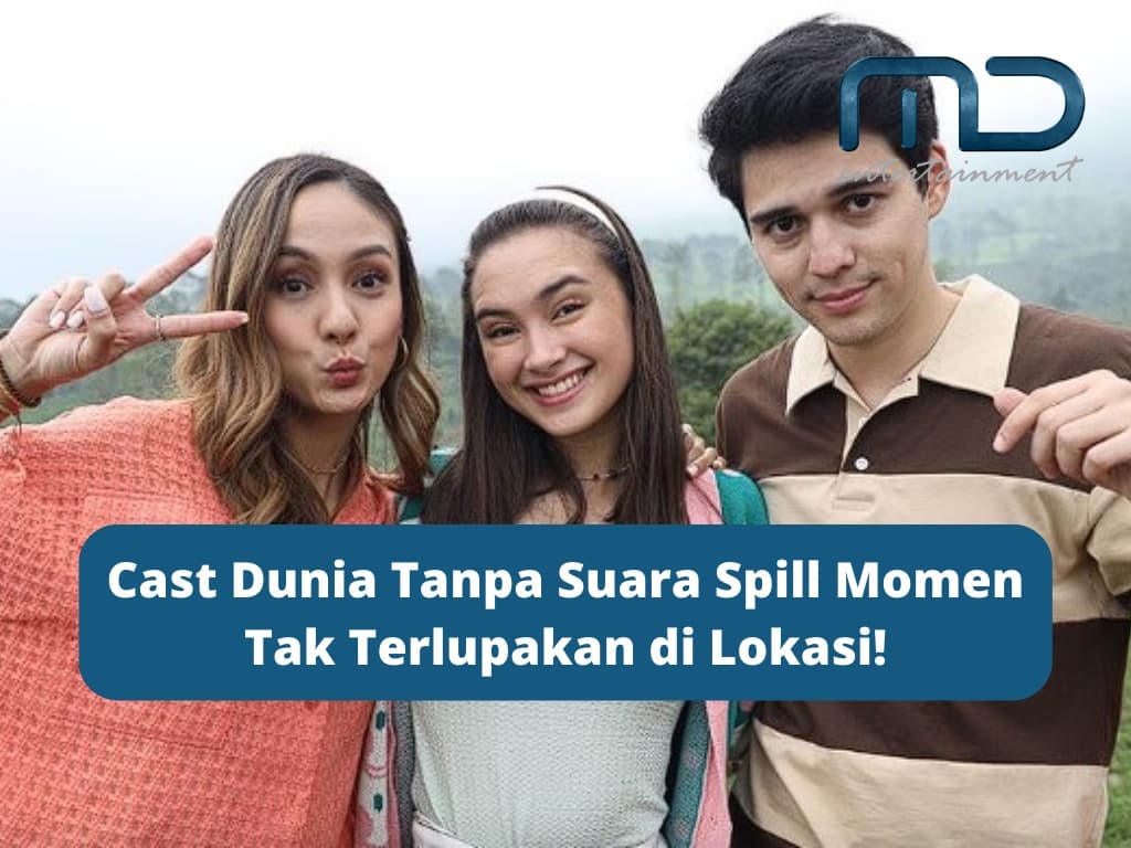 Cast Dunia Tanpa Suara Spill Momen Tak Terlupakan di Lokasi!