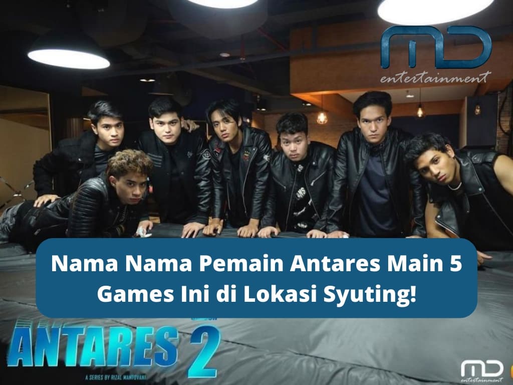 Nama Nama Pemain Antares Main 5 Games Ini di Lokasi Syuting!