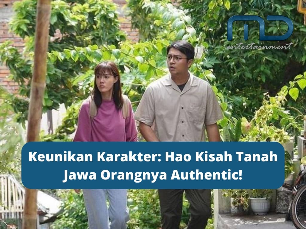 Keunikan Karakter: Hao Kisah Tanah Jawa Orangnya Authentic!