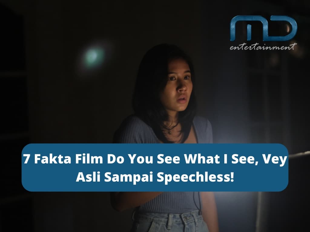 7 Fakta Film Do You See What I See, Vey Asli Sampai Speechless!