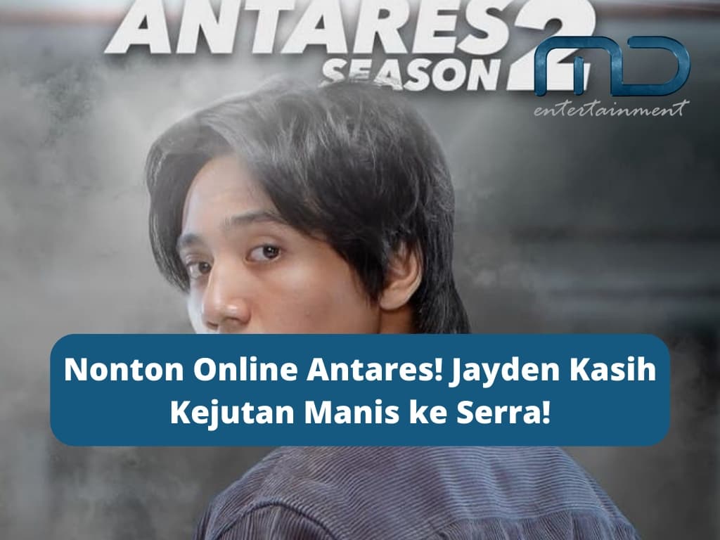 Nonton Online Antares! Jayden Kasih Kejutan Manis ke Serra!