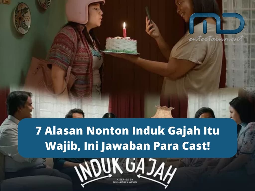 7 Alasan Nonton Induk Gajah Itu Wajib, Ini Jawaban Para Cast!
