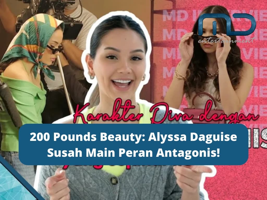 200 Pounds Beauty: Alyssa Daguise Susah Main Peran Antagonis!