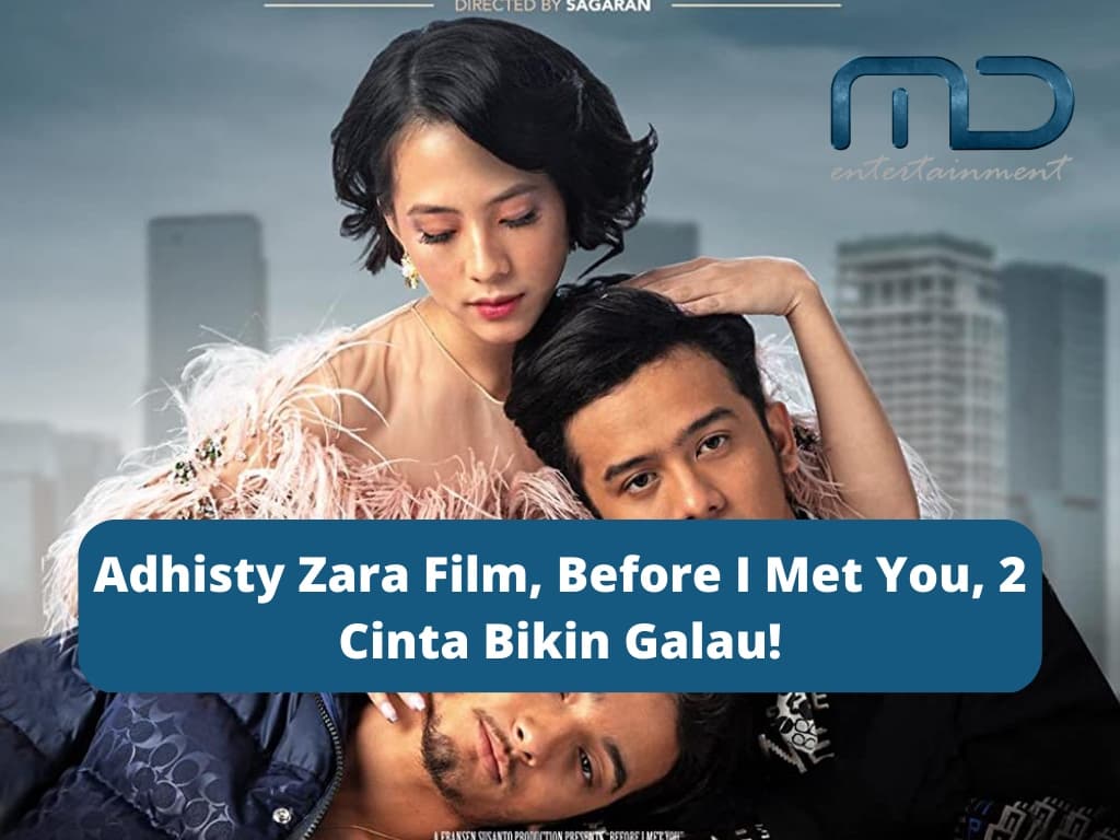 Adhisty Zara Film, Before I Met You, 2 Cinta Bikin Galau!