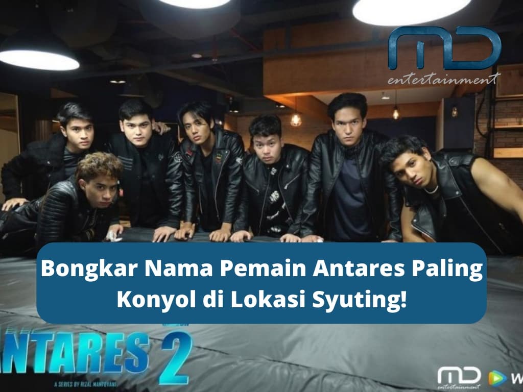 Bongkar Nama Pemain Antares Paling Konyol di Lokasi Syuting!