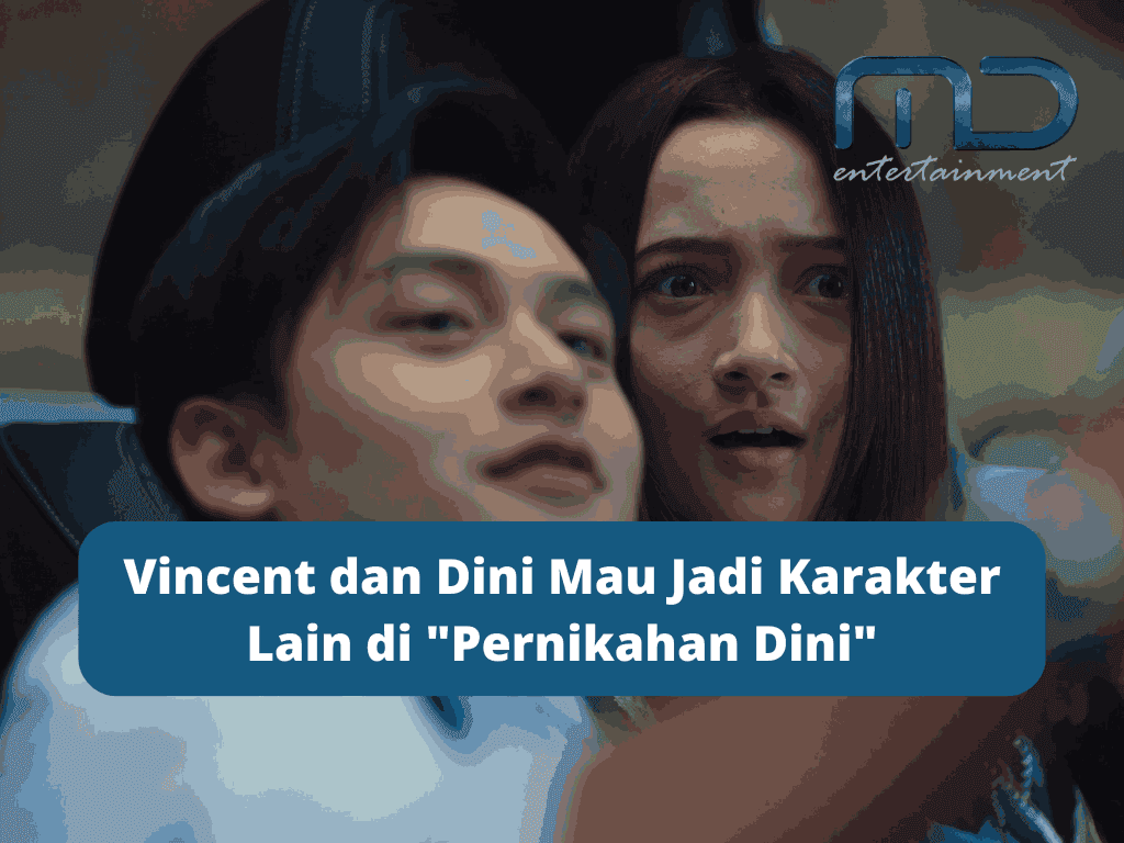 Vincent dan Dini Mau Jadi Karakter Lain di “Pernikahan Dini”