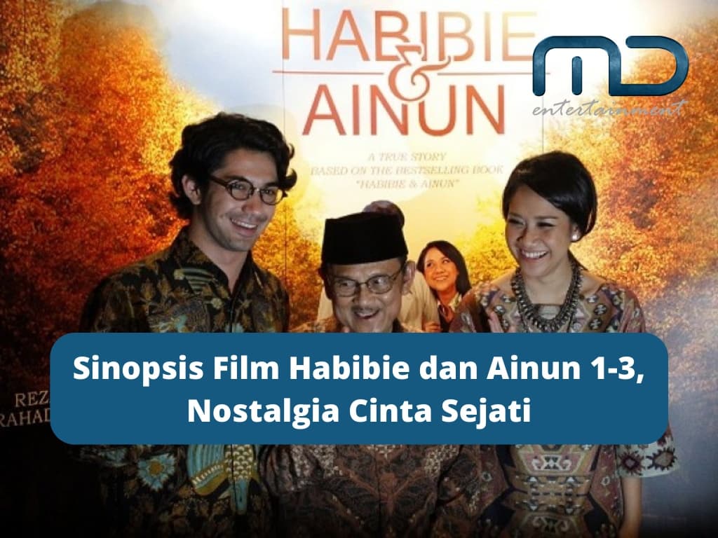 Sinopsis Film Habibie dan Ainun 1-3, Nostalgia Cinta Sejati