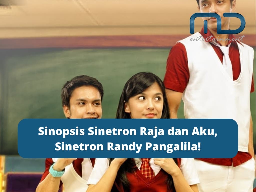 Sinopsis Sinetron Raja dan Aku, Sinetron Randy Pangalila!