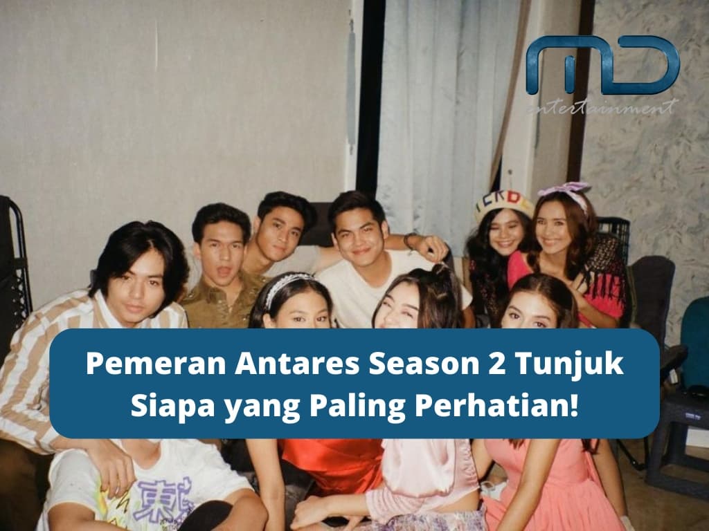 Pemeran Antares Season 2 Tunjuk Siapa yang Paling Perhatian!
