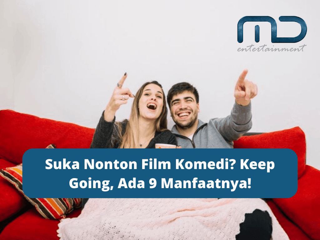 Suka Nonton Film Komedi? Keep Going, Ada 9 Manfaatnya!