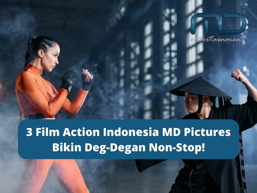 3 Film Action Indonesia MD Pictures Bikin Deg-Degan Non-Stop!