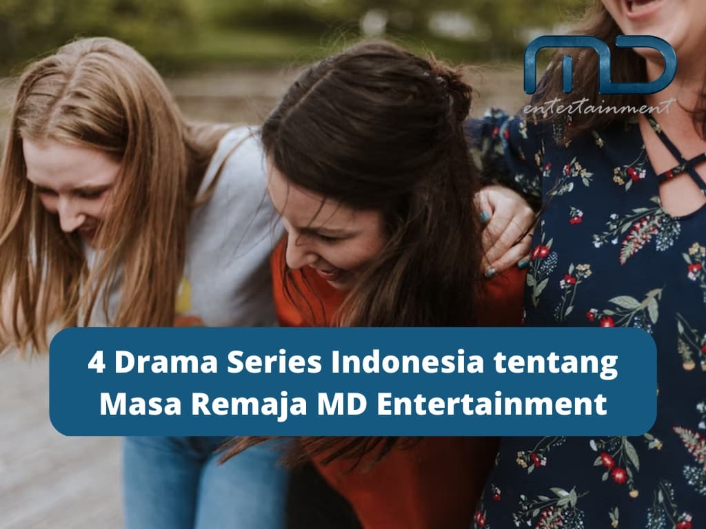 4 Drama Series Indonesia tentang Masa Remaja MD Entertainment