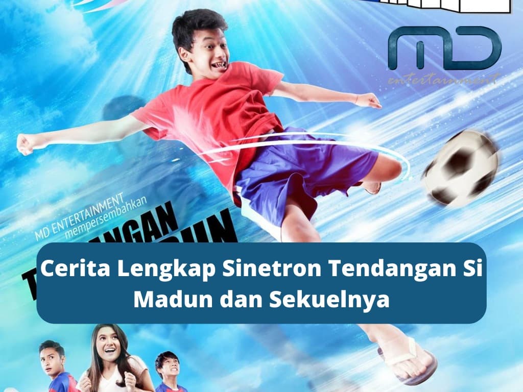 Cerita Lengkap Sinetron Tendangan Si Madun dan Sekuelnya