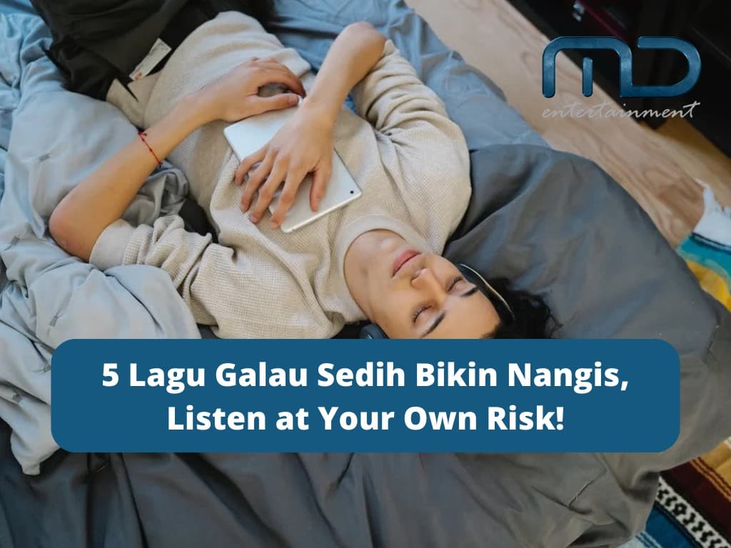 5 Lagu Galau Sedih Bikin Nangis, Listen at Your Own Risk!
