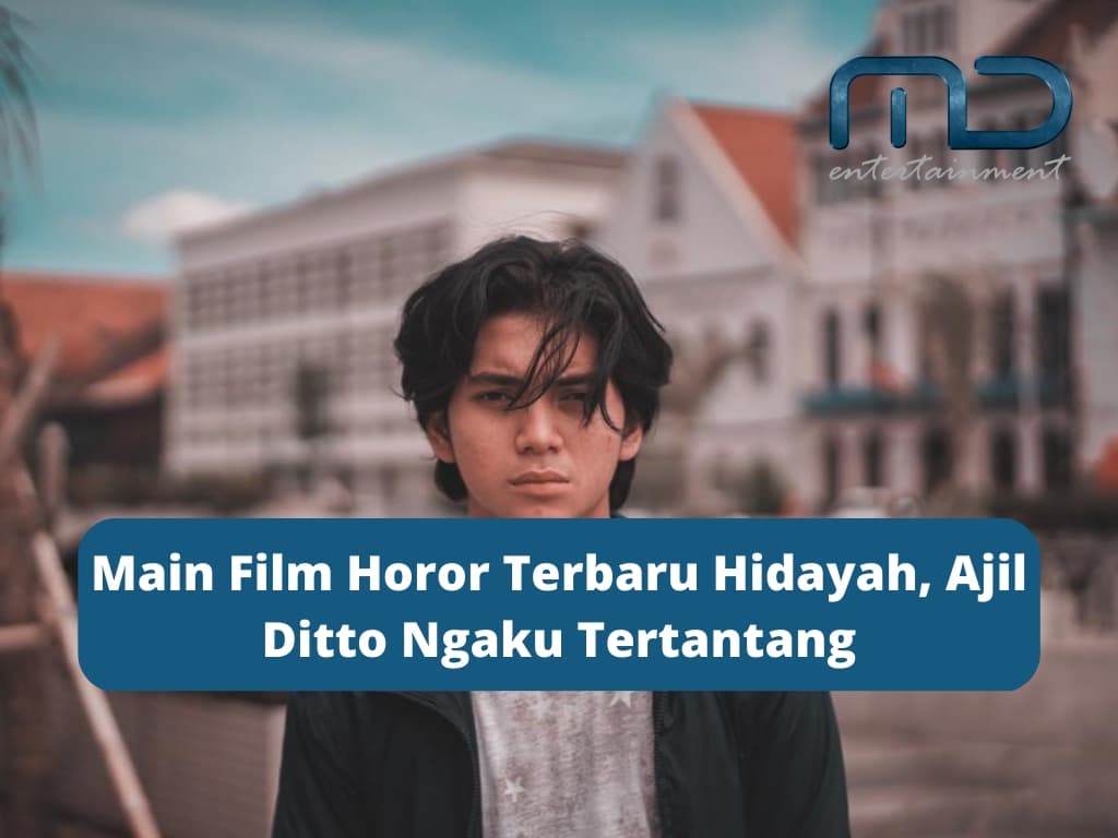 Main Film Horor Terbaru Hidayah, Ajil Ditto Ngaku Tertantang