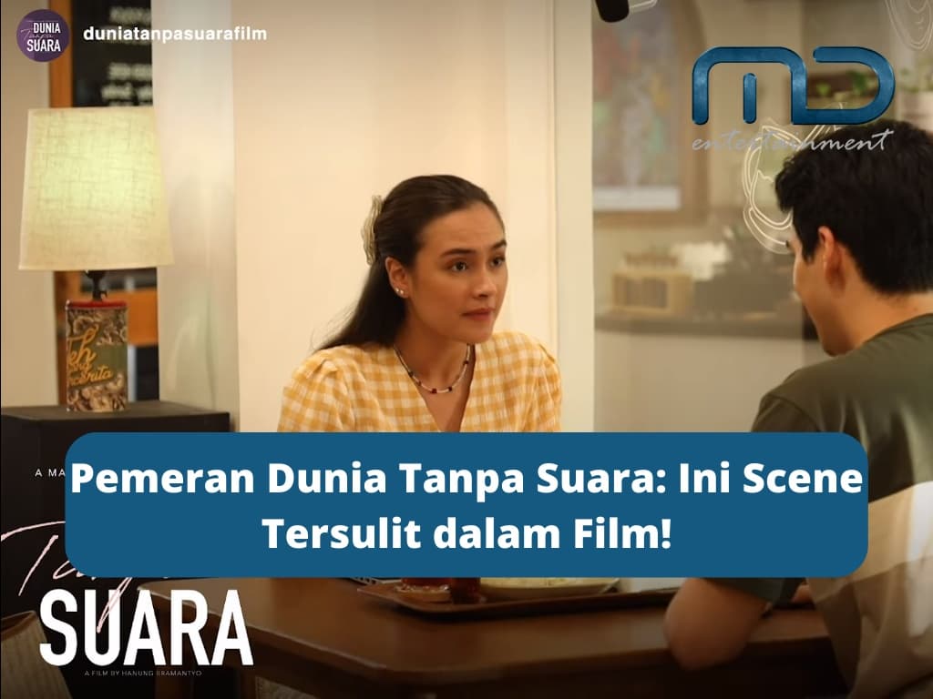 Pemeran Dunia Tanpa Suara: Ini Scene Tersulit dalam Film!
