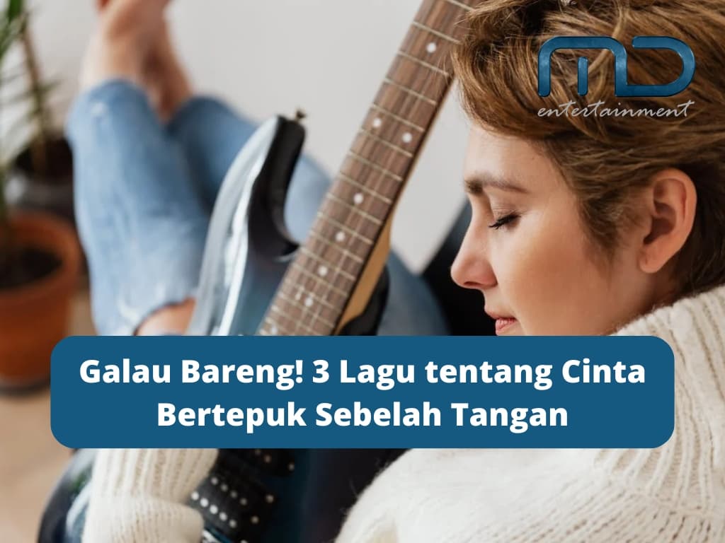 Galau Bareng! 3 Lagu tentang Cinta Bertepuk Sebelah Tangan
