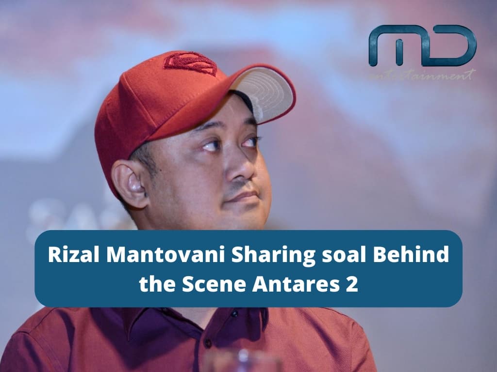 Rizal Mantovani Sharing soal Behind the Scene Antares 2