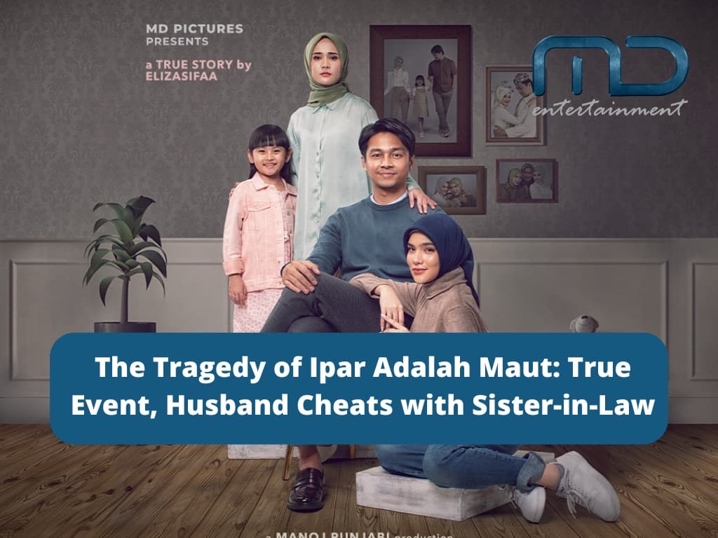 The Tragedy of Ipar Adalah Maut: True Event, Husband Cheats with Sister-in-Law