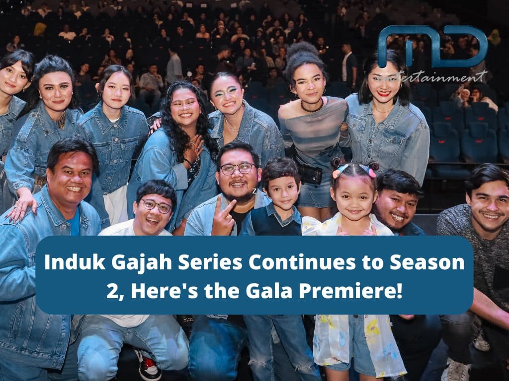 Induk Gajah Season 2 Series Goes On! Here’s the Gala Premiere