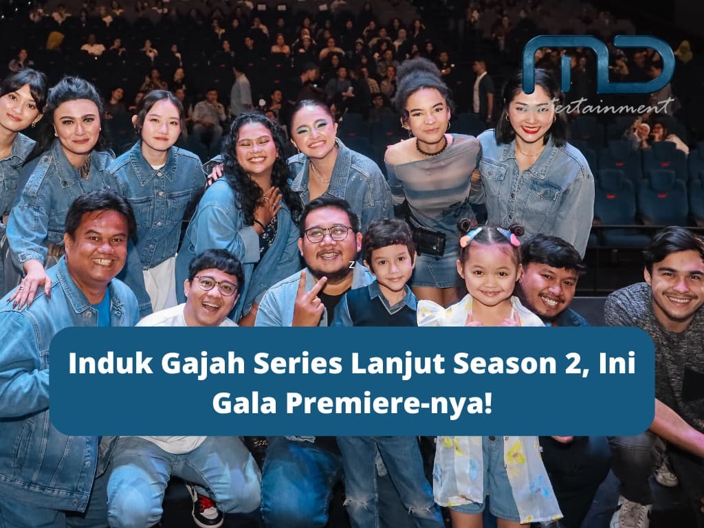 Induk Gajah Series Lanjut Season 2, Ini Gala Premiere-nya!