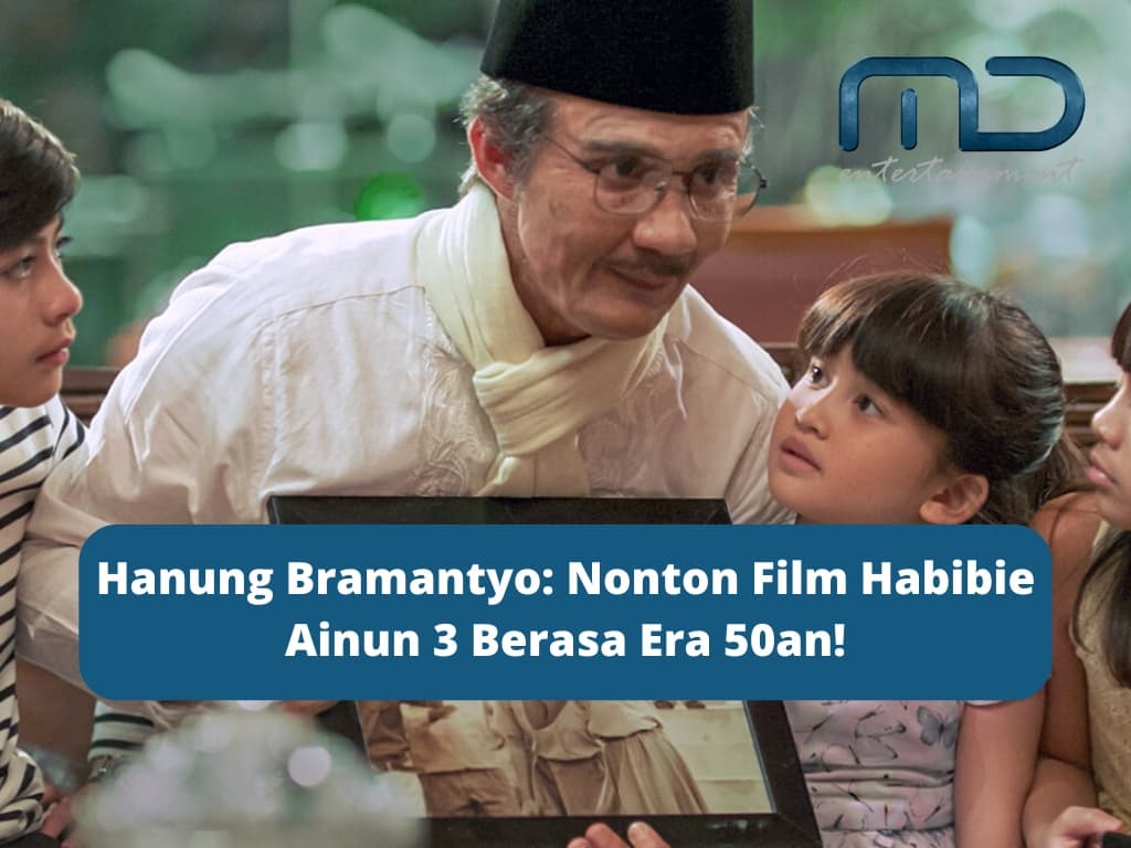Hanung Bramantyo: Nonton Film Habibie Ainun 3 Berasa Era 50an!