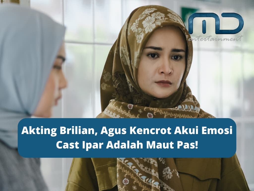Akting Brilian, Agus Kencrot Akui Emosi Cast Ipar Adalah Maut Pas!