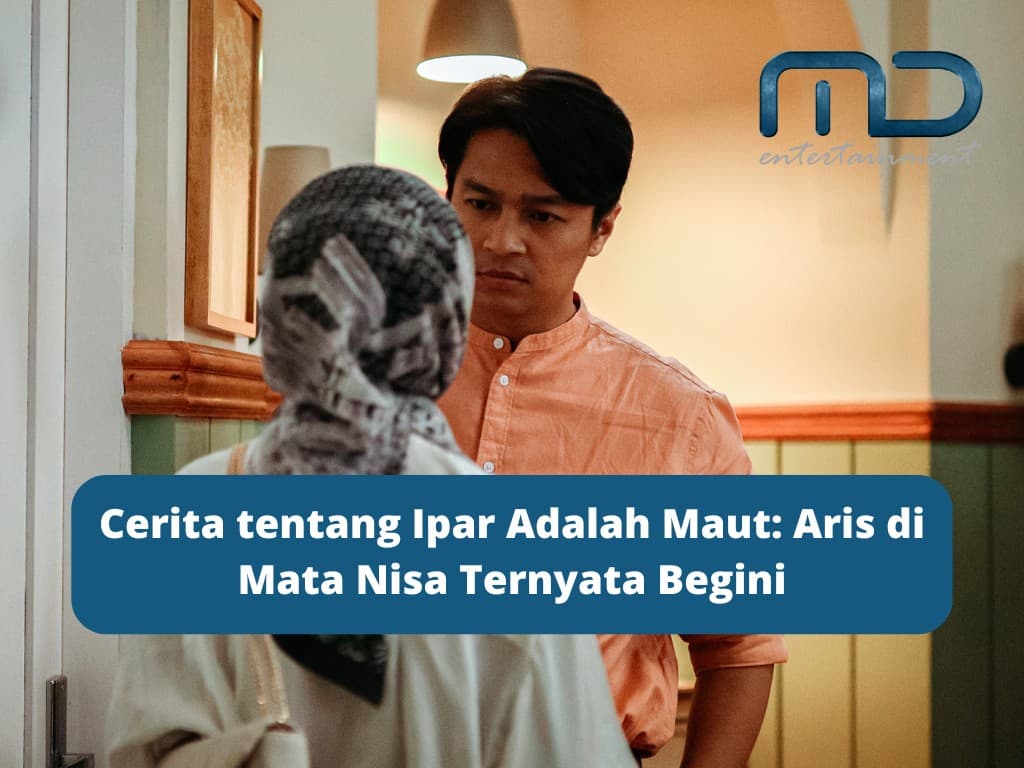 Cerita tentang Ipar Adalah Maut: Aris di Mata Nisa Ternyata Begini