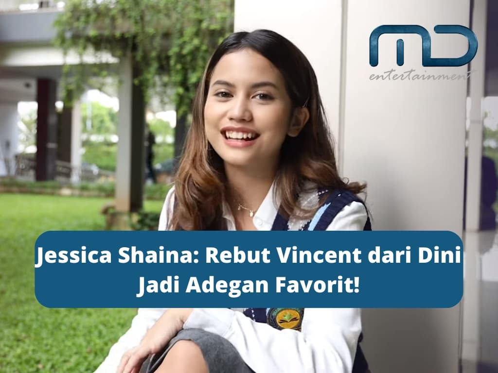Jessica Shaina: Rebut Vincent dari Dini Jadi Adegan Favorit!