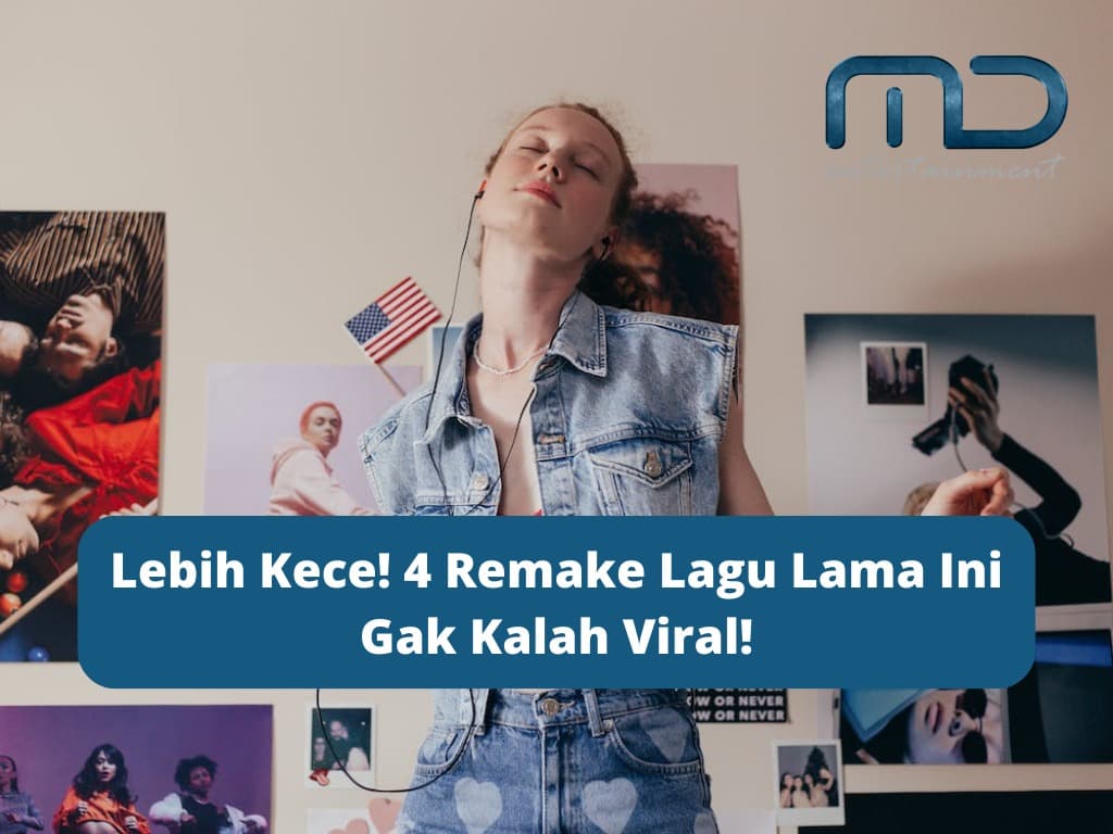 Lebih Kece! 4 Remake Lagu Lama Ini Gak Kalah Viral!