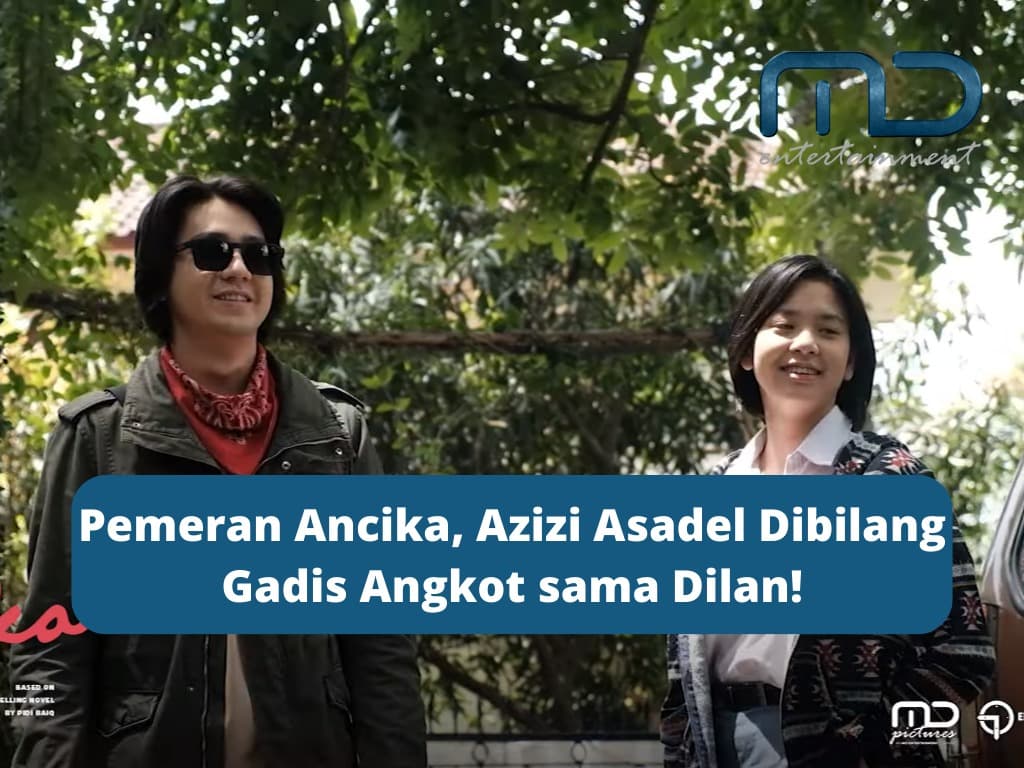 Pemeran Ancika, Azizi Asadel Dibilang Gadis Angkot sama Dilan!