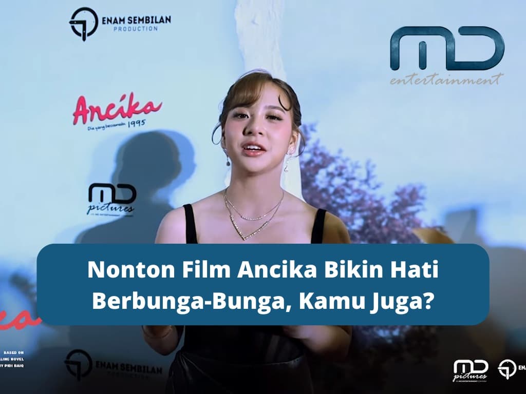 Nonton Film Ancika Bikin Hati Berbunga-Bunga, Kamu Juga?