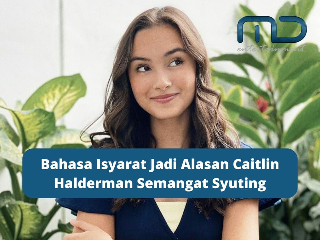 Bahasa Isyarat Jadi Alasan Caitlin Halderman Semangat Syuting