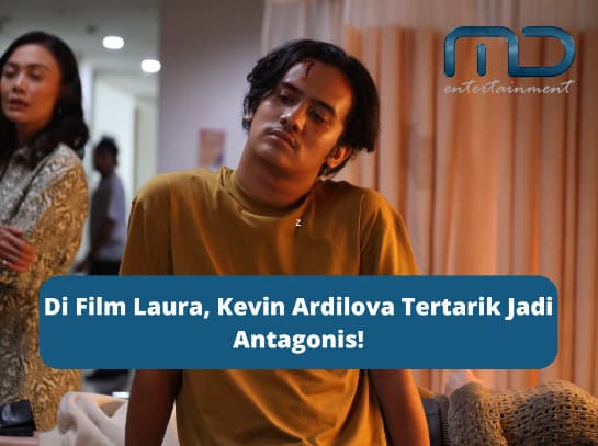 Alasan Kevin Ardilova Tertarik Jadi Antagonis di Film Laura