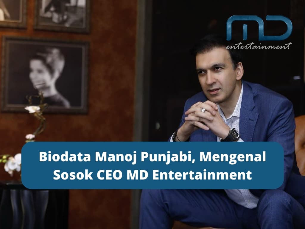 Biodata Manoj Punjabi, Mengenal Sosok CEO MD Entertainment