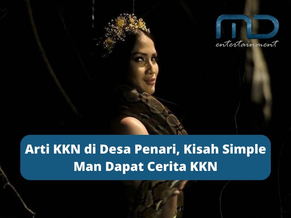 Arti KKN di Desa Penari, Kisah Simple Man Dapat Cerita KKN