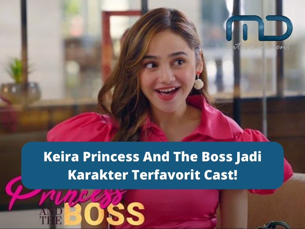 Keira Princess And The Boss Jadi Karakter Terfavorit Cast!