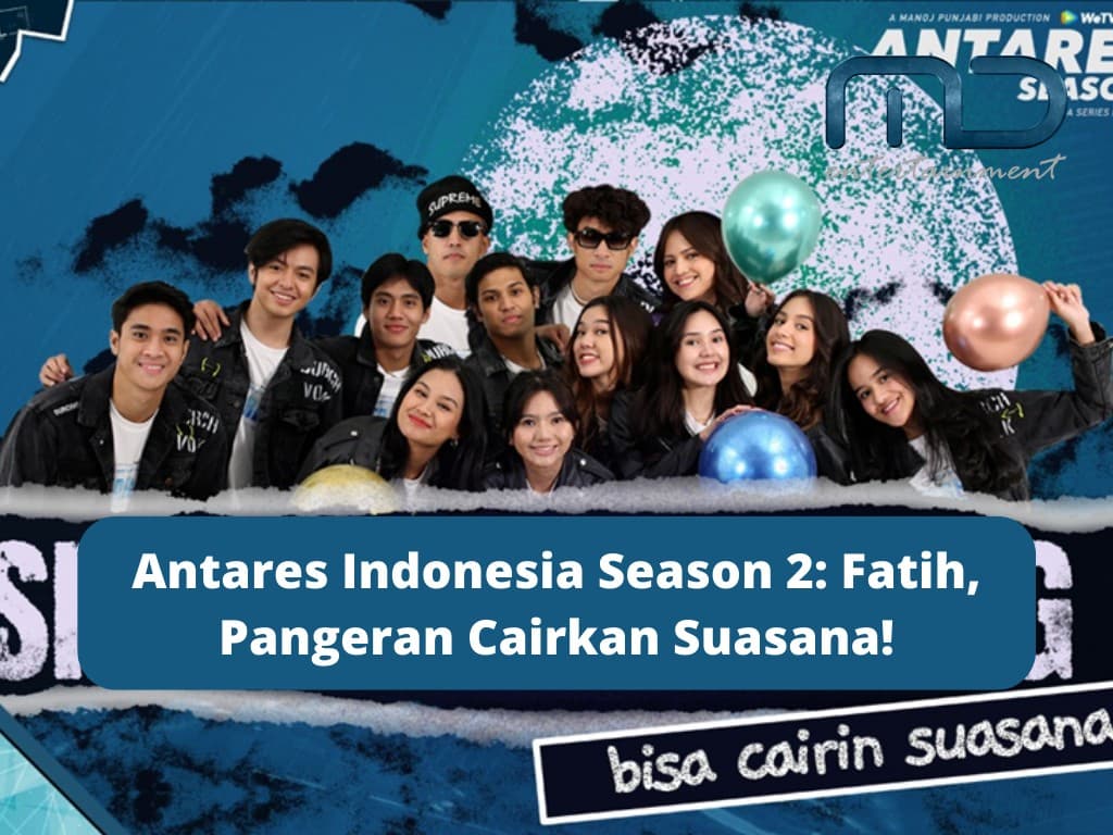 Antares Indonesia Season 2: Fatih, Pangeran Cairkan Suasana!