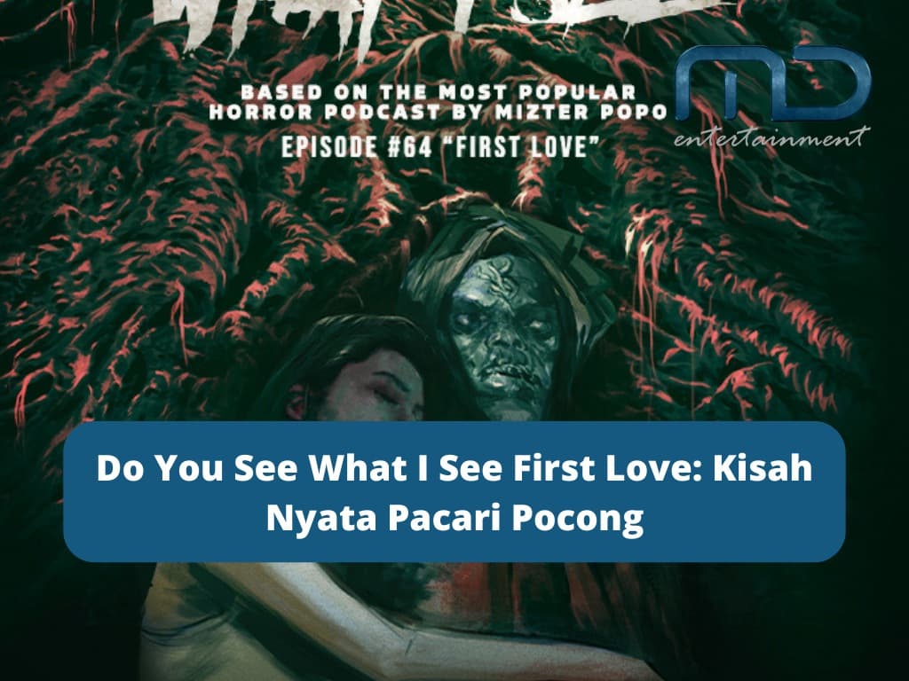 Do You See What I See First Love: Kisah Nyata Pacari Pocong